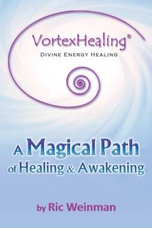 Vortexhealing(R) Divine Energy Healing : A Magical Path of Healing and Awakening