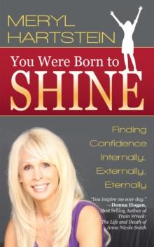 You Were Born to Shine : Finding Confidence Internally, Externally, Eternally