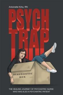 Psych Trap : The Healing Journey of Psychiatric Nurse Who Was Also a Psychiatric Patient