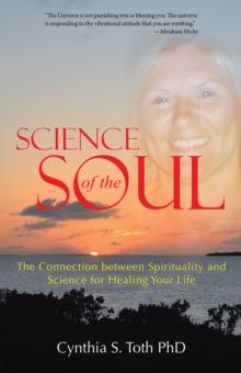 Science of the Soul : The Connection Between Spirituality and Science for Healing Your Life