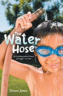 The Water Hose : An Autobiographical Sketch of Struggle and Hope