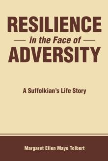 Resilience in the Face of Adversity : A Suffolkian's Life Story