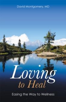 Loving to Heal : Easing the Way to Wellness