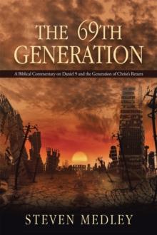 The 69Th Generation : A Biblical Commentary on Daniel 9 and the Generation of Christ'S Return