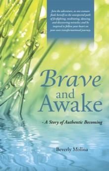 Brave and Awake : - a Story of Authentic Becoming