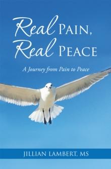 Real Pain, Real Peace : A Journey from Pain to Peace