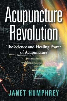 Acupuncture Revolution : The Science and Healing Power of Acupuncture