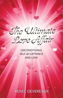 The Ultimate Love-Affair:  Unconditional Self-Acceptance and Love