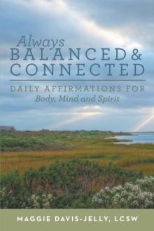 Always Balanced and Connected : Daily Affirmations for Body, Mind and Spirit