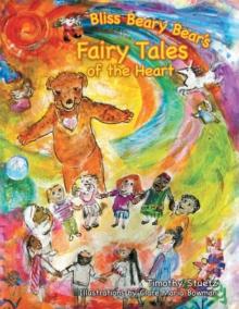 Bliss Beary Bear's Fairy Tales of the Heart : Collection One for Children of All Ages