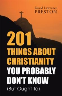 201 Things About Christianity You Probably Don'T Know (But Ought To)