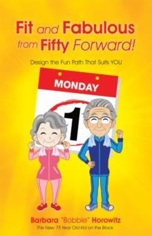 Fit and Fabulous from Fifty Forward! : Design the Fun Path That Suits You