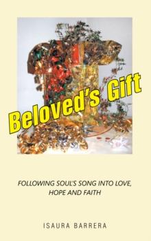 Beloved's Gift : Following Soul's Song into Love, Hope and Faith