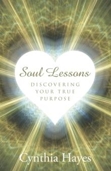 Soul Lessons : Discovering Your True Purpose