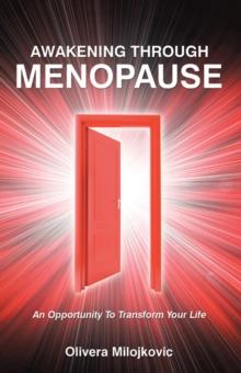 Awakening Through Menopause : An Opportunity to Transform Your Life