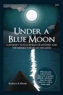 Under a Blue Moon : A Journey into a World of Mystery and the Hidden Powers of the Mind