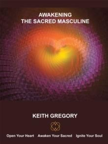 Awakening the Sacred Masculine : At the Turning of the Ages