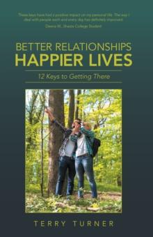 Better Relationships Happier Lives : 12 Keys to Getting There