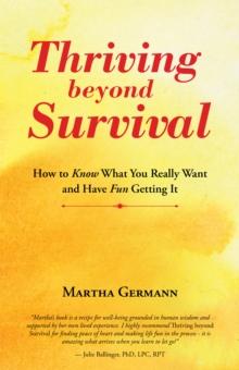 Thriving Beyond Survival : How to Know What You Really Want and Have Fun Getting It