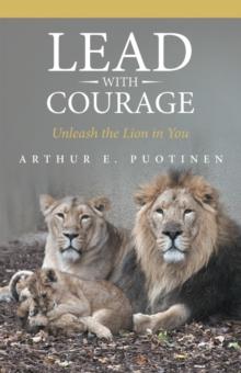 Lead with Courage : Unleash the Lion in You