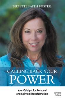 Calling Back Your Power : Your Catalyst for Personal and Spiritual Transformation