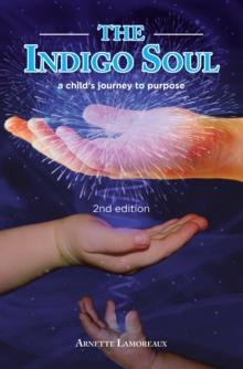 The Indigo Soul : A Child's Journey to Purpose