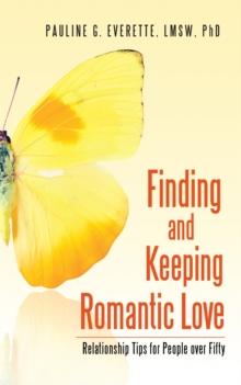 Finding and Keeping Romantic Love : Relationship Tips for People over Fifty