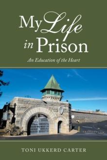 My Life in Prison : An Education of the Heart