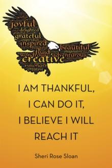 I Am Thankful, I Can Do It, I Believe I Will Reach It