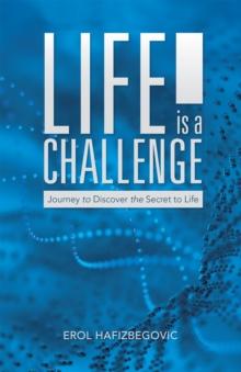 Life Is a Challenge : Journey to Discover the Secret to Life