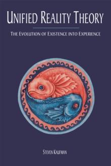 Unified Reality Theory : The Evolution of Existence into Experience