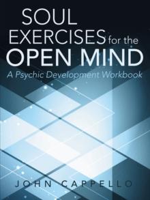 Soul Exercises for the Open Mind : A Psychic Development Workbook