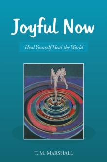 Joyful Now : Heal Yourself Heal the World