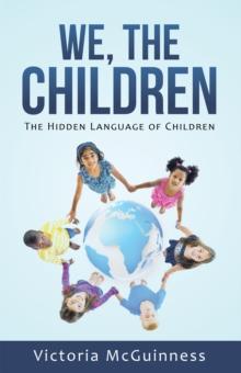 We, the Children : The Hidden Language of Children