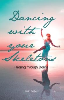 Dancing with Your Skeletons : Healing Through Dance