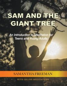 Sam and the Giant Tree : An Introduction to Meditation for Teens and Young Adults