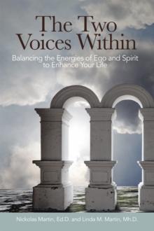 The Two Voices Within : Balancing the Energies of Ego and Spirit to Enhance Your Life