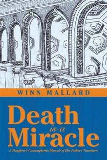 Death Is a Miracle : A Daughter's Contemplative Memoir of Her Father's Transition