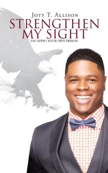 Strengthen My Sight : Escaping Your Own Prison