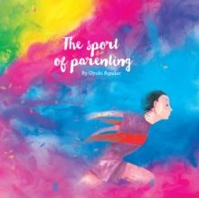 The Sport of Parenting : A Lovely Little Book of Reflections and Art.