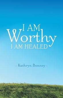 I Am Worthy : I Am Healed