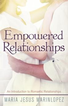 Empowered Relationships : An Introduction to Romantic Relationships