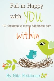 Fall in Happy with You : 101 Thoughts to Create Happiness from Within