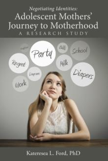 Negotiating Identities: Adolescent Mothers' Journey to Motherhood : A Research Study