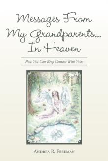 Messages from My Grandparents... in Heaven : How You Can Keep Contact with Yours