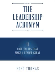 The Leadership Acronym : 11 Core Values That Make a Leader Great