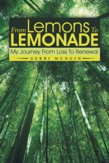 From Lemons to Lemonade : My Journey from Loss to Renewal