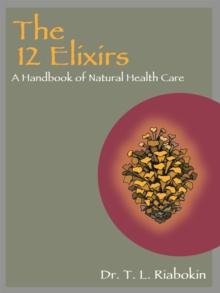 The 12 Elixirs : A Handbook of Natural Health Care