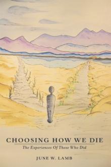 Choosing How We Die : The Experiences of Those Who Did