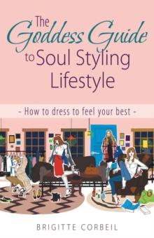 The Goddess Guide to Soul Styling Lifestyle : How to Dress to Feel Your Best